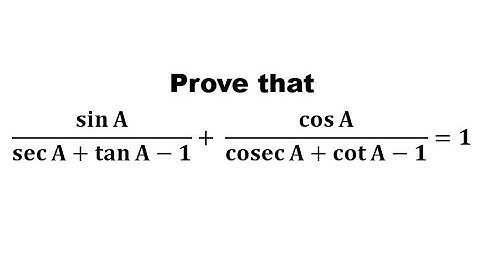 Prove that: sin⁡A/sec⁡A+tan⁡A-1  + cos⁡A/cosec⁡A+cot⁡A-1 =1
