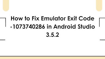 How to Fix Emulator Exit Code -1073740286 in Android Studio 3.5.2