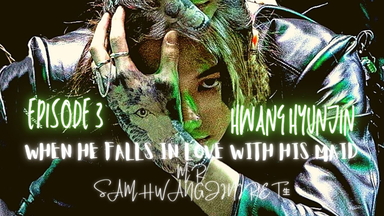 Ep 3 ~  Hwang Hyunjin FF ❤️ WHEN HE FALLS IN LOVE WITH HIS MAID