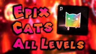 All Epix Cats Levels - Geometry Dash