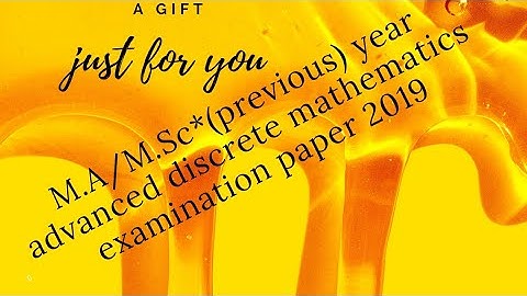 M.A/M.Sc*(previous) year advanced discrete mathematics examination paper 2019