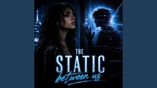 The Static Between Us