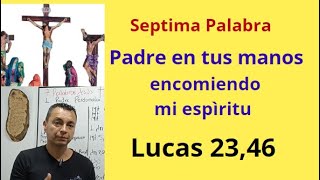 7 Palabra - Padre en tus manos encomiendo mi espíritu -Lucas 23,46