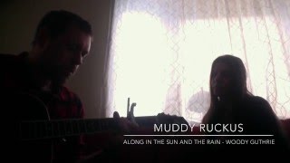 Muddy Ruckus  &quot;Along in the sun and the rain&quot; | Woody Guthrie