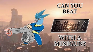 Can you beat Fallout 4 with only a minigun?