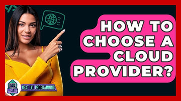 How To Choose A Cloud Provider? - Next LVL Programming