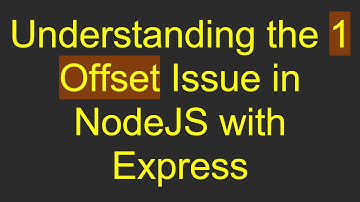 Understanding the 1 Offset Issue in NodeJS with Express
