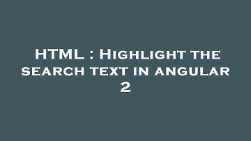 HTML : Highlight the search text in angular 2
