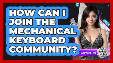 How Can I Join The Mechanical Keyboard Community? - The Hardware Hub