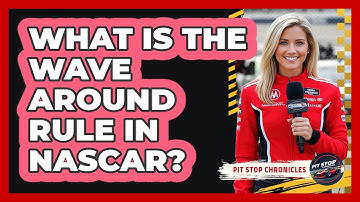 What Is The Wave Around Rule In NASCAR? - Pit Stop Chronicles