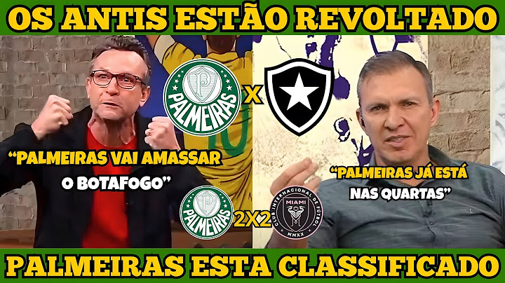 🏆🔥ACABOU O CHORO! PALMEIRAS CLASSIFICADO E OS RIVAIS VÃO VER O VERDÃO PELA TV! PALMEIRAS X BOTAFOGO