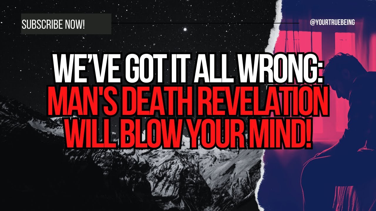 NDE We’ve Got It All Wrong Man's Death Revelation Will Blow Your Mind