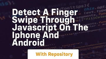 detect a finger swipe through javascript on the iphone and android