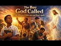THE BOY GOD CALLED, MY TRUE LIFE STORY FROM GLORY TO WILDERNESS AND BACK AGAIN 