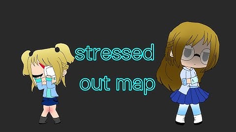 Stressed out map ( open)
