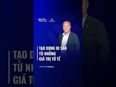 Tạo dựng di sản từ những giá trị tử tế | Lãnh Đạo Kiến Tạo #3
