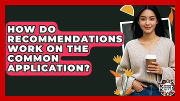 How Do Recommendations Work On The Common Application? - Teenager Guide to Life