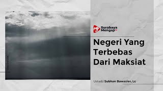 Negeri Yang Terbebas Dari Maksiat - Ustadz Subhan Bawazier, Lc