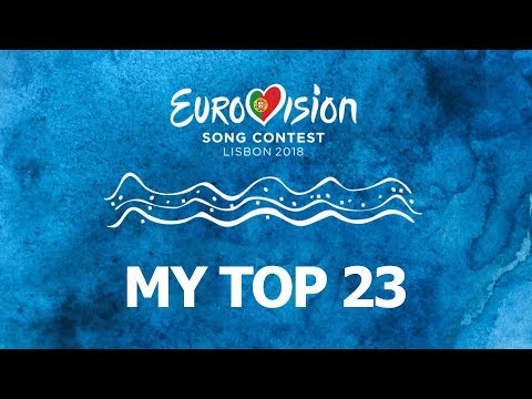 My top 23 - Eurovision Song Contest 2018 LISBON (March 2nd 2018) (new songs 🇳🇱and 🇨🇾)