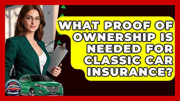 What Proof Of Ownership Is Needed For Classic Car Insurance? - Auto Coverage Explained