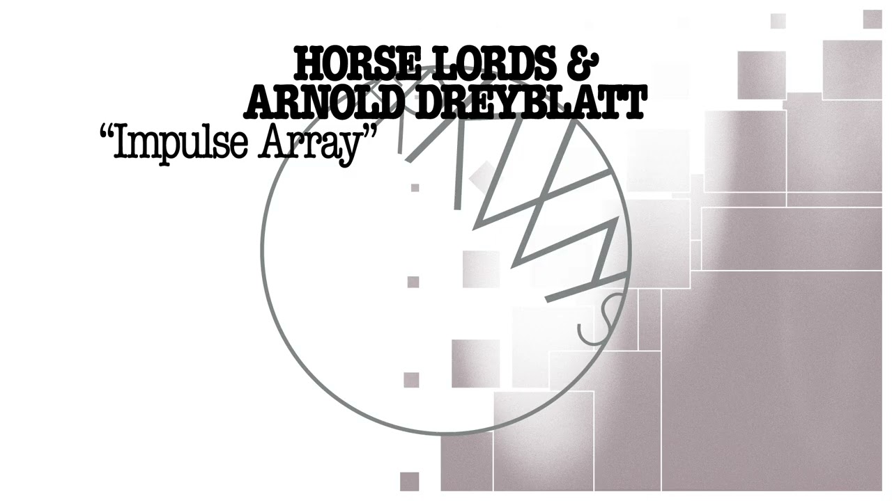 Ver Horse Lords & Arnold Dreyblatt - Impulse Array [Official Audio] no YouTube
