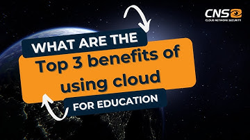 What are the top 3 benefits of using Cloud for education?