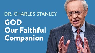 God  Our Faithful Companion – Dr. Charles Stanley