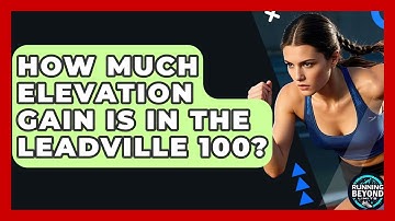 How Much Elevation Gain Is In The Leadville 100? - Running Beyond Limits
