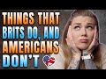 THINGS BRITS DO AND AMERICANS DON'T | THINGS BRITISH PEOPLE DO THAT AMERICANS DON'T | AMANDA RAE