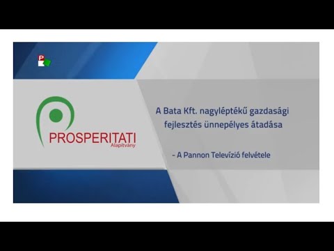 A Bata Kft  nagyléptékű gazdasági fejlesztés ünnepélyes átadása (videó)