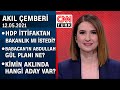 HDP ittifaktan bakanlık mı istedi? Ali Babacan'ın Abdullah Gül planı ne? - Akıl Çemberi 12.05.2021