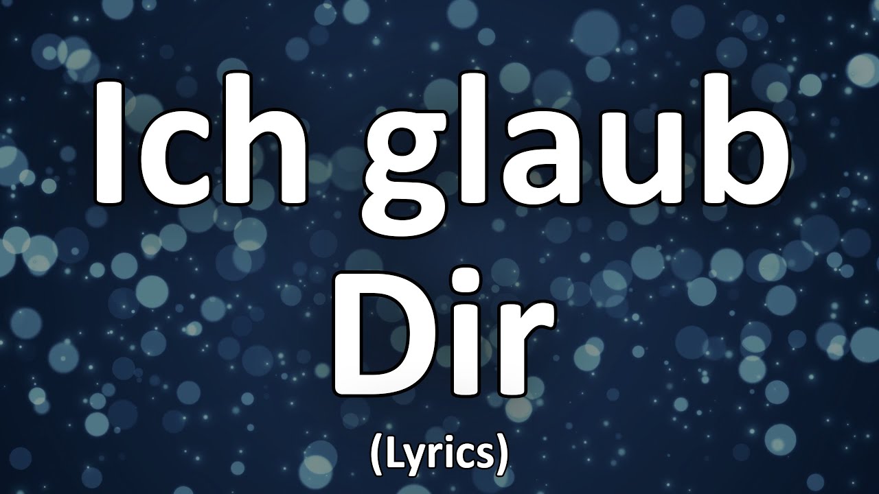 Ich glaub Dir Text/Lyrics YouTube