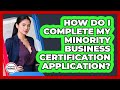 How Do I Complete My Minority Business Certification Application?