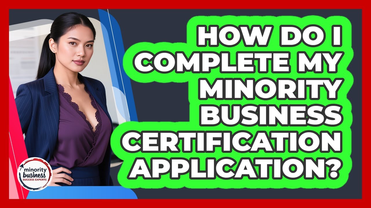 How Do I Complete My Minority Business Certification Application? - YouTube