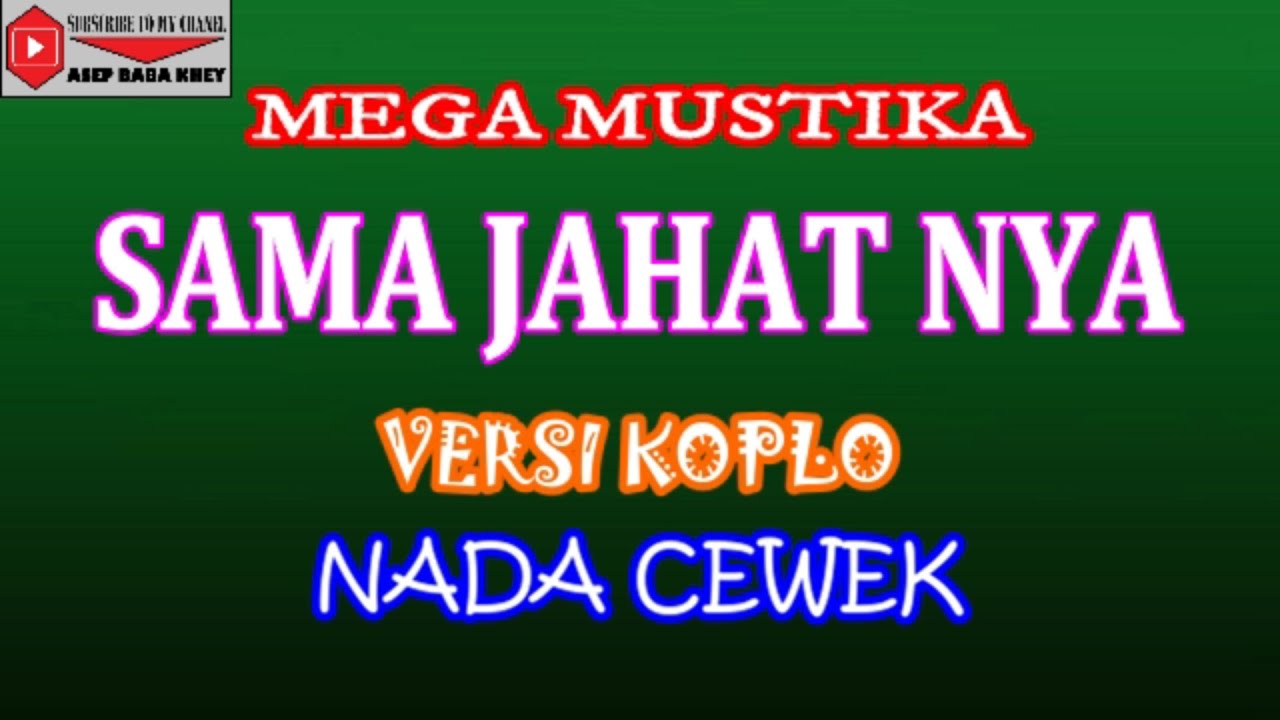 KARAOKE VERSI KOPLO SAMA JAHATNYA - MEGA MUSTIKA (COVER) NADA CEWEK