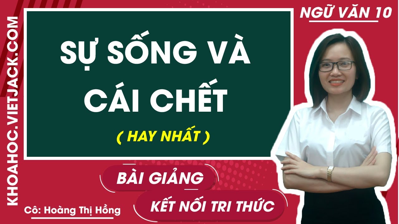 Sự sống và cái chết | Ngữ văn 10 - Kết nối tri thức (HAY NHẤT)