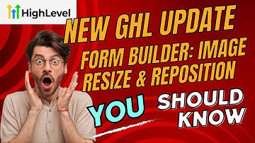GoHighLevel Update | Form Builder Image Resize & Reposition