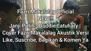 Janji Putih - Doddie Latuhary | Cover Fazri Makalalag Akustik Versi