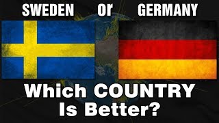 GERMANY or SWEDEN - Which Country is Better?