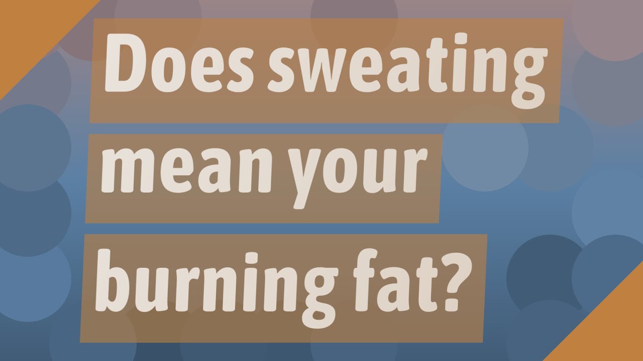 Does sweating mean your burning fat? YouTube