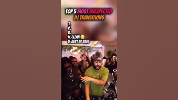 TOP 5 MOST UNEXPECTED DJ TRANSITIONS