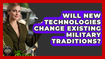 Will New Technologies Change Existing Military Traditions? - Armed Forces Insider