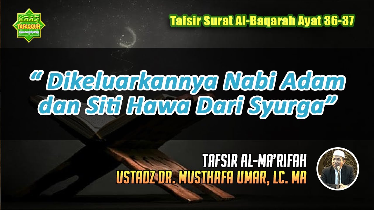 TAFSIR SURAT AL-BAQARAH AYAT 36-37 | Ustadz Dr. Musthafa Umar, Lc. MA