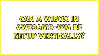 Can a wibox in Awesome-WM be setup vertically