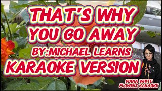 THAT'S WHY YOU GO AWAY | MICHAEL LEARNS|KARAOKE VERSION