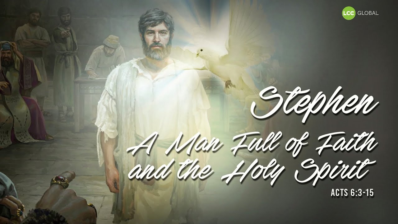 Stephen - A Man Full Of Faith And The Holy Spirit - LCC Global Worship ...