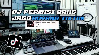 DJ PERMISI BANG JAGO X GOYANG TIKTOK VIRAL TERBARU (HARRISNUGRAHA)