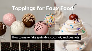How to make toppings for your fake food | sprinkles, shaved coconut, & peanuts tutorial #fakefood