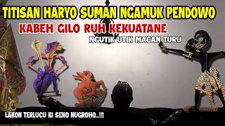 TITISAN HARYO SUMAN NGAMUK NANTANG PENDOWO KABEH GILO RUH KEKUATANE