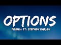 Pitbull - Options (Lyrics) ft. Stephen Marley